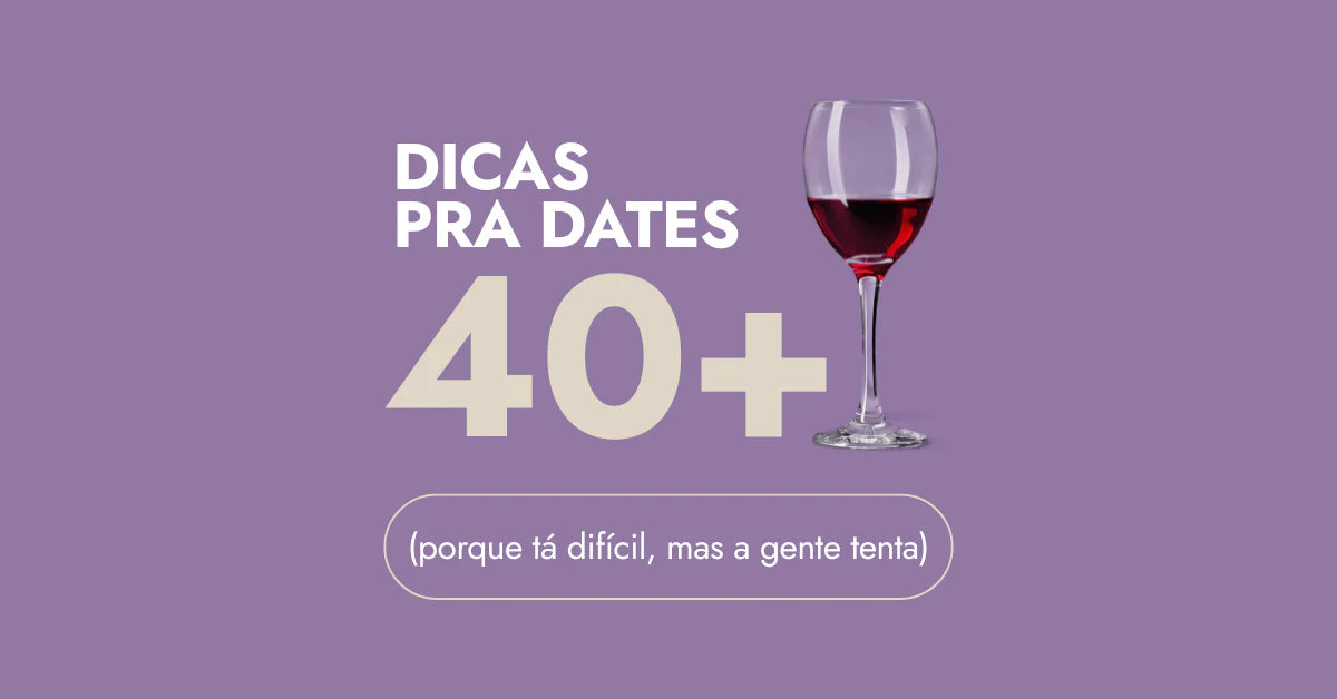 Dates depois dos 40: prazer, filtro e autocuidado consciente
